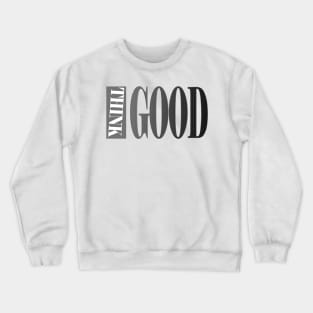 THINK GOOD Crewneck Sweatshirt